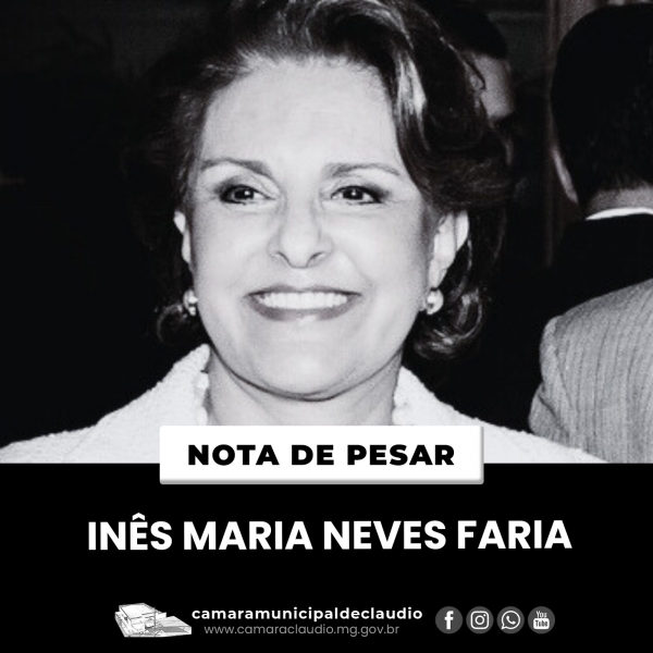 O Presidente da Câmara de Cláudio, vereador Kedo Tolentino, emitiu nota de pesar em razão do falecimento de Dona Inês Maria Neves Faria, ocorrido nesta segunda-feira (14), em Belo Horizonte