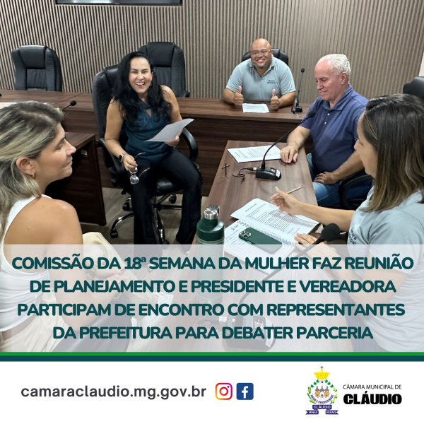 Comissão da 18ª Semana da Mulher faz reunião de planejamento e Presidente e Vereadora participam de encontro com representantes da Prefeitura para debater parceria