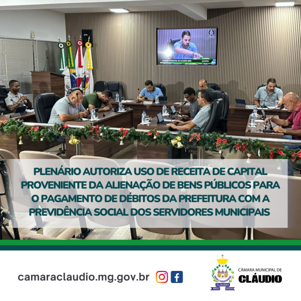 Plenário autoriza uso de receita de capital proveniente da alienação de Bens Públicos para o pagamento de débitos da Prefeitura com a Previdência Social dos Servidores Municipais.