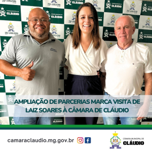 Ampliação de parcerias marca visita de Laiz Soares à Câmara de Cláudio