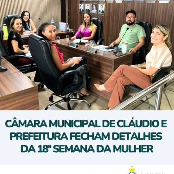 Câmara Municipal de Cláudio e Prefeitura fecham detalhes da 18ª Semana da Mulher