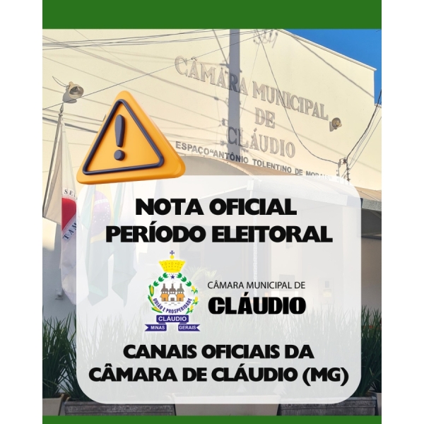NOTA OFICIAL – PERÍODO ELEITORAL CANAIS OFICIAIS DA CÂMARA DE CLÁUDIO